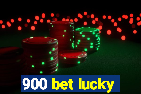 900 bet lucky